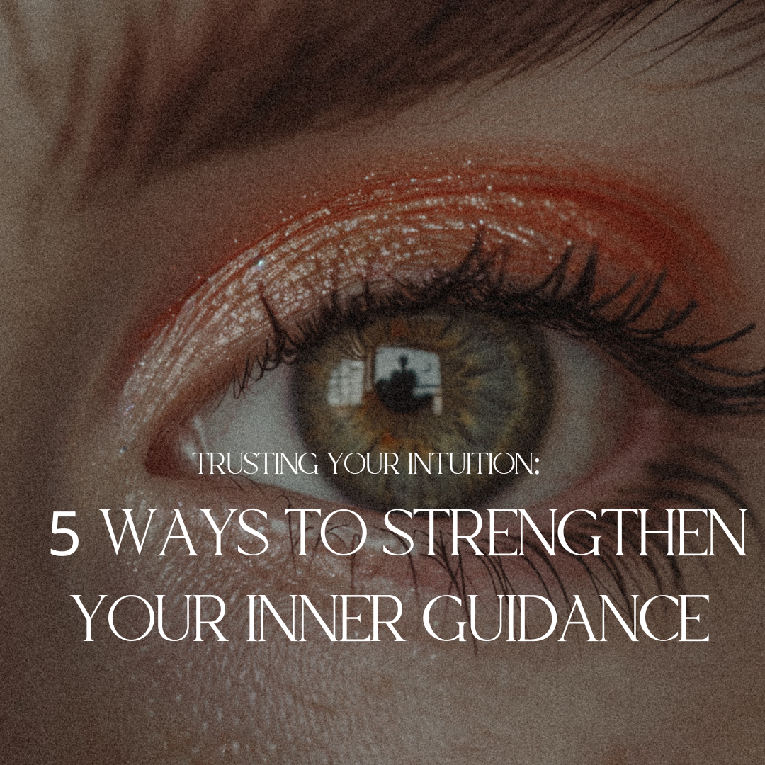 Trusting Your Intuition: 5 Ways to Strengthen Your Inner Guidance