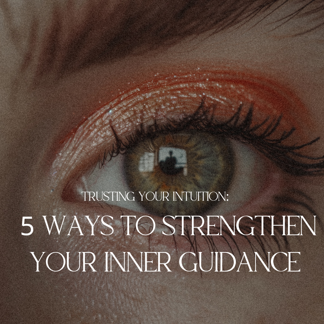 Trusting Your Intuition:  5 Ways to Strengthen Your Inner Guidance